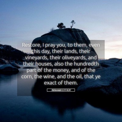 Picture 05 - Nehemiah 5:11 KJV - Restore, I pray you, to them, even this day, - Bible Verse Picture