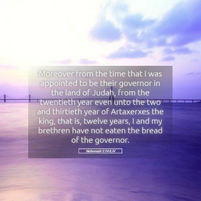 Picture 05 - Nehemiah 5:14 KJV - Moreover from the time that I was appointed to be - Bible Verse Picture