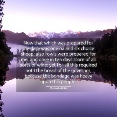 Picture 05 - Nehemiah 5:18 KJV - Now that which was prepared for me daily was one - Bible Verse Picture