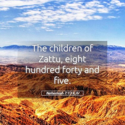 Picture 05 - Nehemiah 7:13 KJV - The children of Zattu, eight hundred forty and - Bible Verse Picture