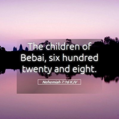 Picture 05 - Nehemiah 7:16 KJV - The children of Bebai, six hundred twenty and - Bible Verse Picture