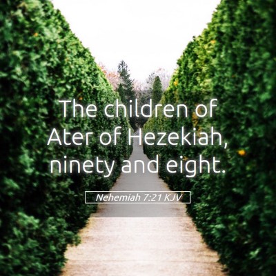 Picture 05 - Nehemiah 7:21 KJV - The children of Ater of Hezekiah, ninety and - Bible Verse Picture