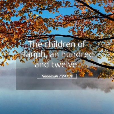 Picture 05 - Nehemiah 7:24 KJV - The children of Hariph, an hundred and - Bible Verse Picture