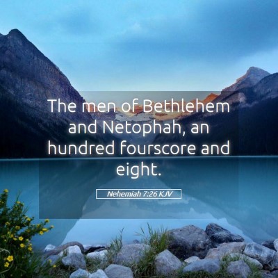 Picture 05 - Nehemiah 7:26 KJV - The men of Bethlehem and Netophah, an hundred - Bible Verse Picture