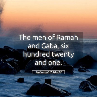 Picture 05 - Nehemiah 7:30 KJV - The men of Ramah and Gaba, six hundred twenty and - Bible Verse Picture