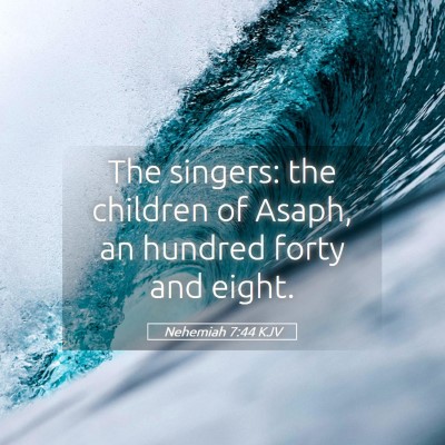 Picture 05 - Nehemiah 7:44 KJV - The singers: the children of Asaph, an hundred - Bible Verse Picture