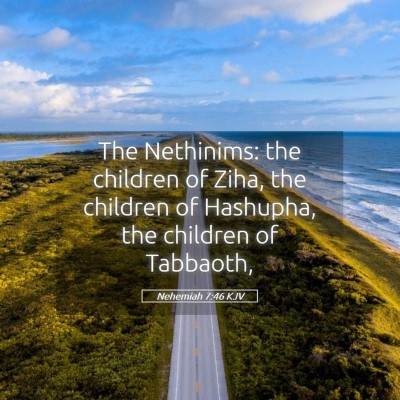 Picture 05 - Nehemiah 7:46 KJV - The Nethinims: the children of Ziha, the children - Bible Verse Picture