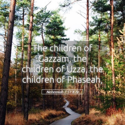 Picture 05 - Nehemiah 7:51 KJV - The children of Gazzam, the children of Uzza, the - Bible Verse Picture