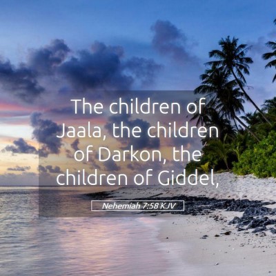 Picture 05 - Nehemiah 7:58 KJV - The children of Jaala, the children of Darkon, - Bible Verse Picture