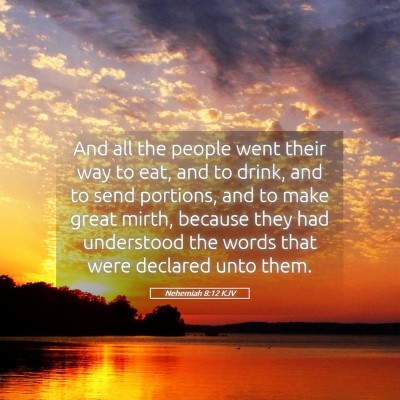 Picture 05 - Nehemiah 8:12 KJV - And all the people went their way to eat, and to - Bible Verse Picture