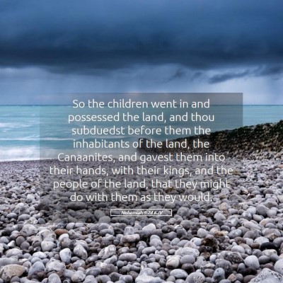 Picture 05 - Nehemiah 9:24 KJV - So the children went in and possessed the land, - Bible Verse Picture