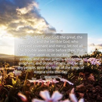Picture 05 - Nehemiah 9:32 KJV - Now therefore, our God, the great, the mighty, - Bible Verse Picture