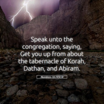Picture 05 - Numbers 16:24 KJV - Speak unto the congregation, saying, Get you up - Bible Verse Picture