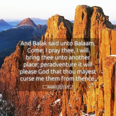 Picture 05 - Numbers 23:27 KJV - And Balak said unto Balaam, Come, I pray thee, I - Bible Verse Picture