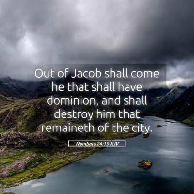 Picture 05 - Numbers 24:19 KJV - Out of Jacob shall come he that shall have - Bible Verse Picture