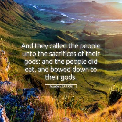 Picture 05 - Numbers 25:2 KJV - And they called the people unto the sacrifices of - Bible Verse Picture