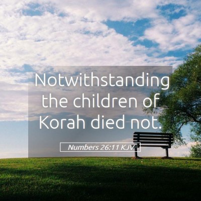 Picture 05 - Numbers 26:11 KJV - Notwithstanding the children of Korah died - Bible Verse Picture