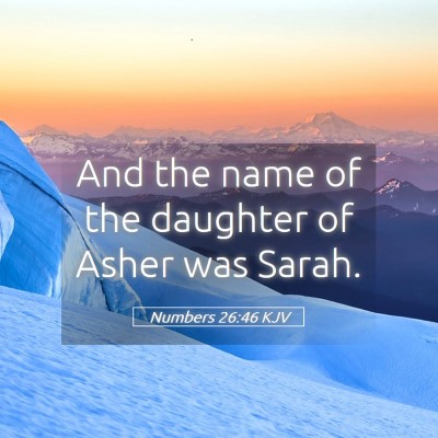 Picture 05 - Numbers 26:46 KJV - And the name of the daughter of Asher was - Bible Verse Picture