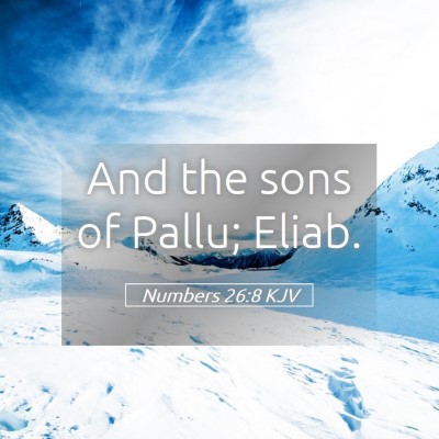 Picture 05 - Numbers 26:8 KJV - And the sons of Pallu; - Bible Verse Picture