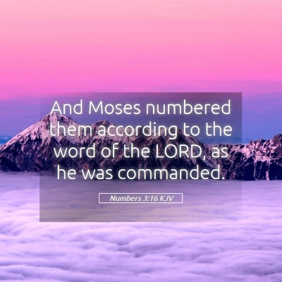 Picture 05 - Numbers 3:16 KJV - And Moses numbered them according to the word of - Bible Verse Picture