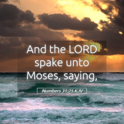 Picture 05 - Numbers 31:25 KJV - And the LORD spake unto Moses, - Bible Verse Picture