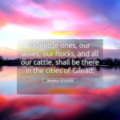 Picture 05 - Numbers 32:26 KJV - Our little ones, our wives, our flocks, and all - Bible Verse Picture