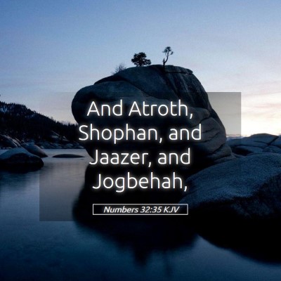 Picture 05 - Numbers 32:35 KJV - And Atroth, Shophan, and Jaazer, and - Bible Verse Picture