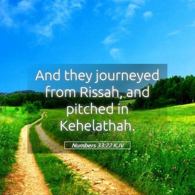 Picture 05 - Numbers 33:22 KJV - And they journeyed from Rissah, and pitched in - Bible Verse Picture