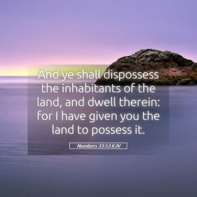Picture 05 - Numbers 33:53 KJV - And ye shall dispossess the inhabitants of the - Bible Verse Picture