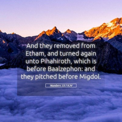 Picture 05 - Numbers 33:7 KJV - And they removed from Etham, and turned again - Bible Verse Picture