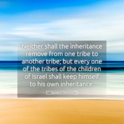 Picture 05 - Numbers 36:9 KJV - Neither shall the inheritance remove from one - Bible Verse Picture