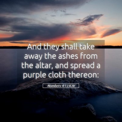 Picture 05 - Numbers 4:13 KJV - And they shall take away the ashes from the - Bible Verse Picture