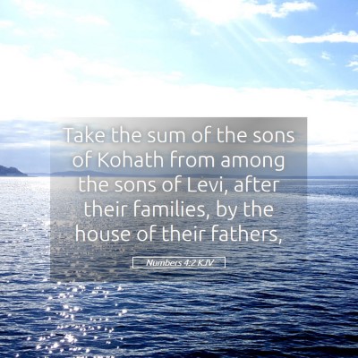 Picture 05 - Numbers 4:2 KJV - Take the sum of the sons of Kohath from among the - Bible Verse Picture