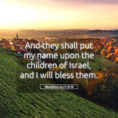 Picture 05 - Numbers 6:27 KJV - And they shall put my name upon the children of - Bible Verse Picture