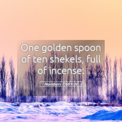 Picture 05 - Numbers 7:68 KJV - One golden spoon of ten shekels, full of - Bible Verse Picture