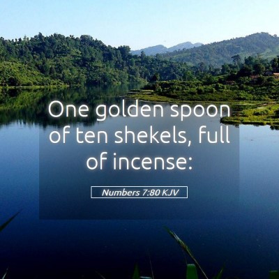 Picture 05 - Numbers 7:80 KJV - One golden spoon of ten shekels, full of - Bible Verse Picture