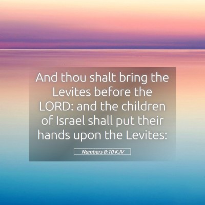 Picture 05 - Numbers 8:10 KJV - And thou shalt bring the Levites before the LORD: - Bible Verse Picture