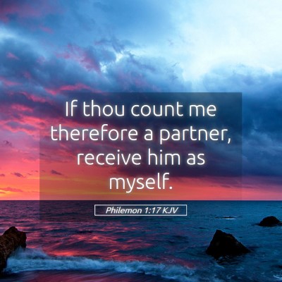 Picture 05 - Philemon 1:17 KJV - If thou count me therefore a partner, receive him - Bible Verse Picture