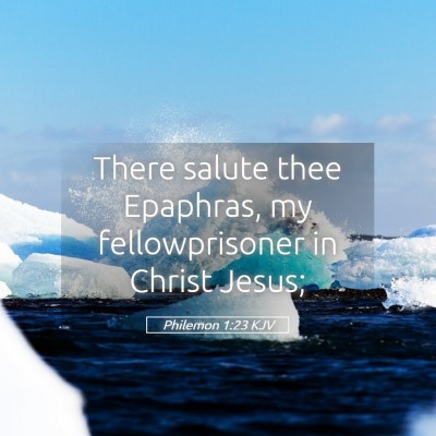 Picture 05 - Philemon 1:23 KJV - There salute thee Epaphras, my fellowprisoner in - Bible Verse Picture