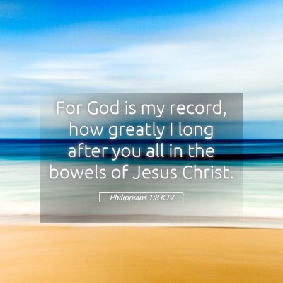 Picture 05 - Philippians 1:8 KJV - For God is my record, how greatly I long after - Bible Verse Picture