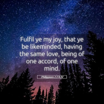 Picture 05 - Philippians 2:2 KJV - Fulfil ye my joy, that ye be likeminded, having - Bible Verse Picture