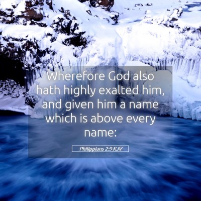 Picture 05 - Philippians 2:9 KJV - Wherefore God also hath highly exalted him, and - Bible Verse Picture