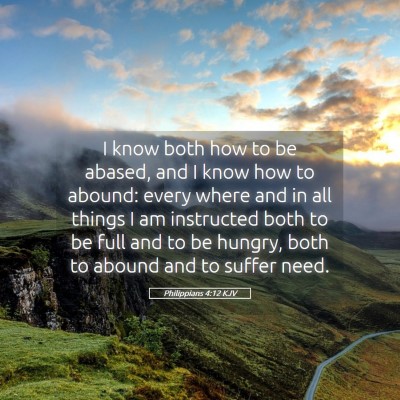 Picture 05 - Philippians 4:12 KJV - I know both how to be abased, and I know how to - Bible Verse Picture