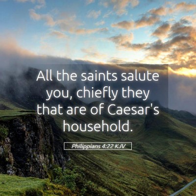 Picture 05 - Philippians 4:22 KJV - All the saints salute you, chiefly they that are - Bible Verse Picture