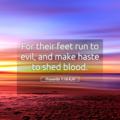 Picture 05 - Proverbs 1:16 KJV - For their feet run to evil, and make haste to - Bible Verse Picture