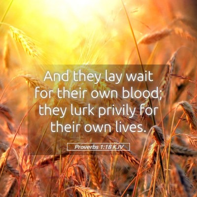 Picture 05 - Proverbs 1:18 KJV - And they lay wait for their own blood; they lurk - Bible Verse Picture