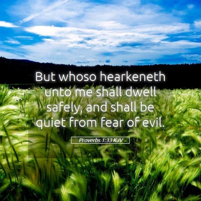 Picture 05 - Proverbs 1:33 KJV - But whoso hearkeneth unto me shall dwell safely, - Bible Verse Picture