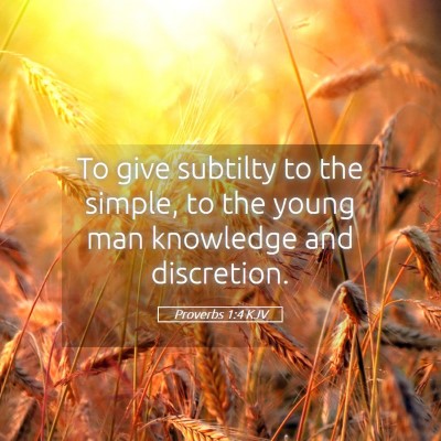 Picture 05 - Proverbs 1:4 KJV - To give subtilty to the simple, to the young man - Bible Verse Picture