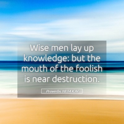 Picture 05 - Proverbs 10:14 KJV - Wise men lay up knowledge: but the mouth of the - Bible Verse Picture