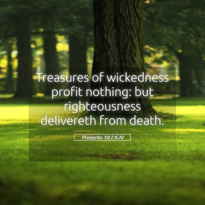 Picture 05 - Proverbs 10:2 KJV - Treasures of wickedness profit nothing: but - Bible Verse Picture
